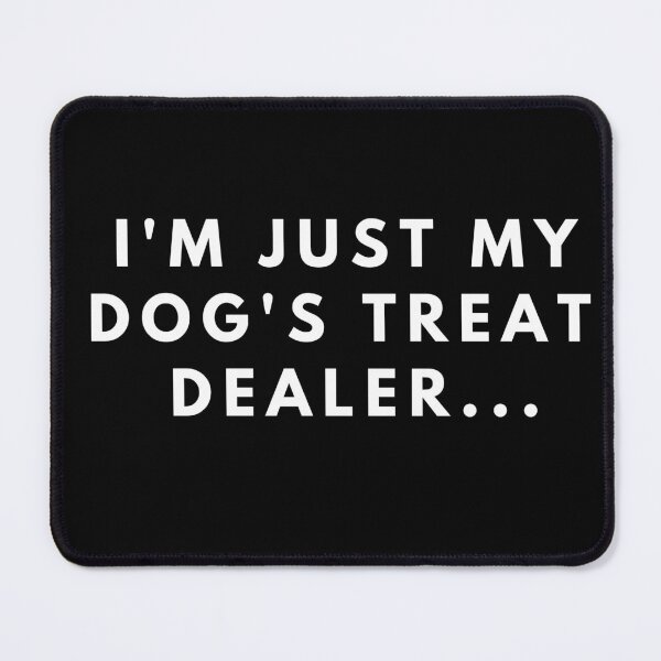 Item preview, i'm just my dog's treat dealer designed and sold by manandi1.