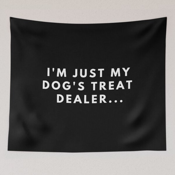 Item preview, i'm just my dog's treat dealer designed and sold by manandi1.