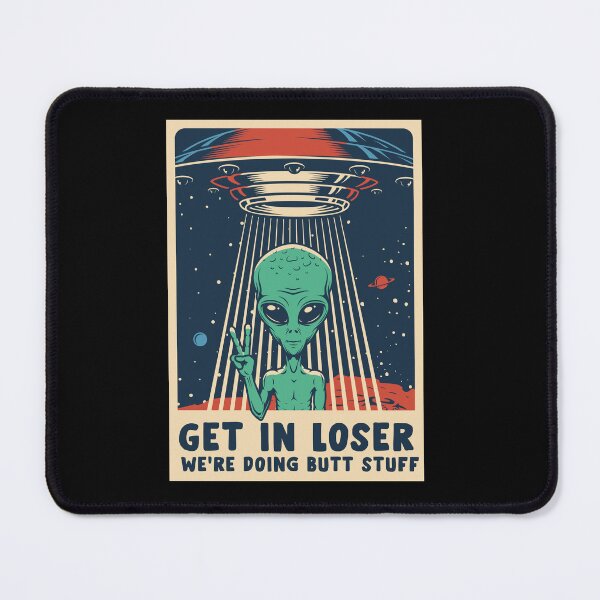 Item preview, Get in loser, we're doing butt stuff , Get In Loser We're Doing Butt Stuff Tshirt Alien, Get in Loser Vintage Shirt designed and sold by Fun-World.