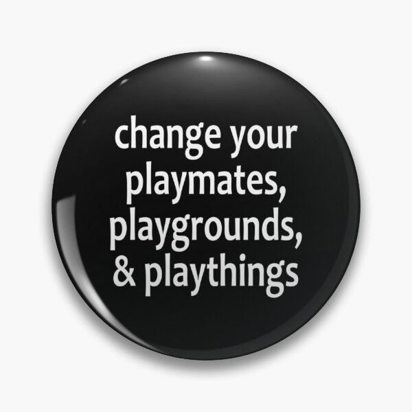 Item preview, Change Your Playmates, Playgrounds, _amp_ Playthings- AA Saying designed and sold by FeedmyDesigns.
