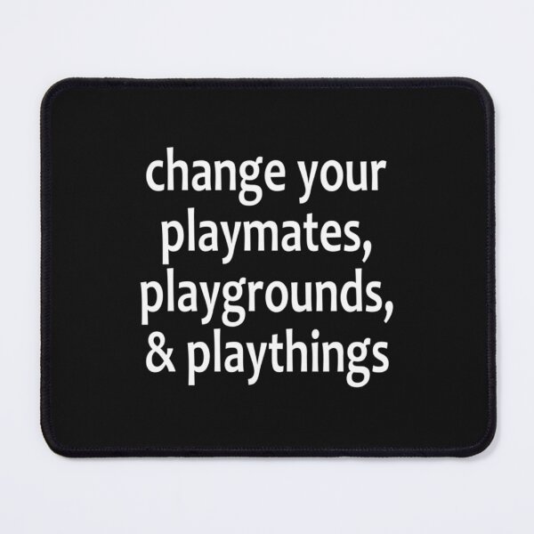 Item preview, Change Your Playmates, Playgrounds, _amp_ Playthings- AA Saying designed and sold by FeedmyDesigns.