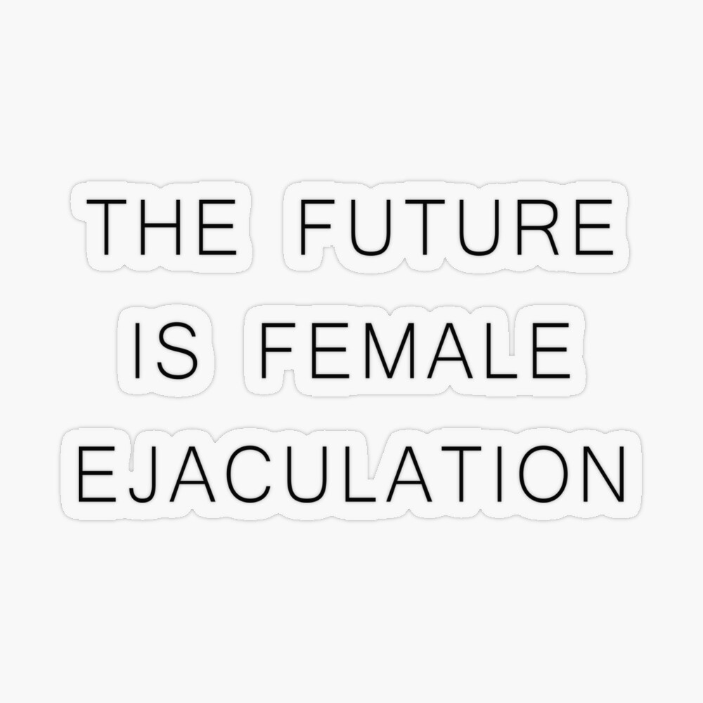 The future is female ejaculation