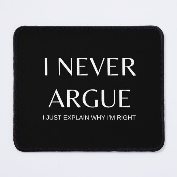 Item preview, I Never Argue I Just Explain Why I'm Right designed and sold by JProducts123.