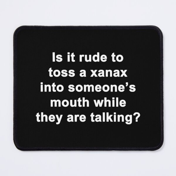 Item preview, Is It Rude To Toss a Xanax designed and sold by Chris  Bradshaw.