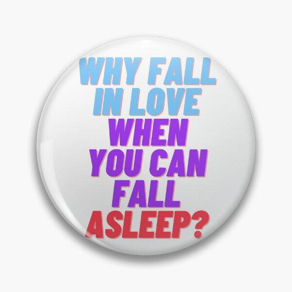 Item preview, Why fall in love when you can fall asleep designed and sold by ramith-concept.