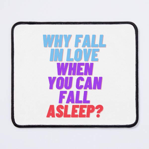 Item preview, Why fall in love when you can fall asleep designed and sold by ramith-concept.
