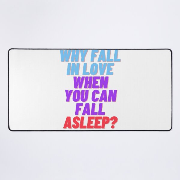 Item preview, Why fall in love when you can fall asleep designed and sold by ramith-concept.
