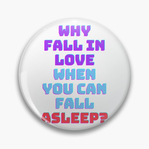Item preview, Why fall in love when you can fall asleep designed and sold by ramith-concept.