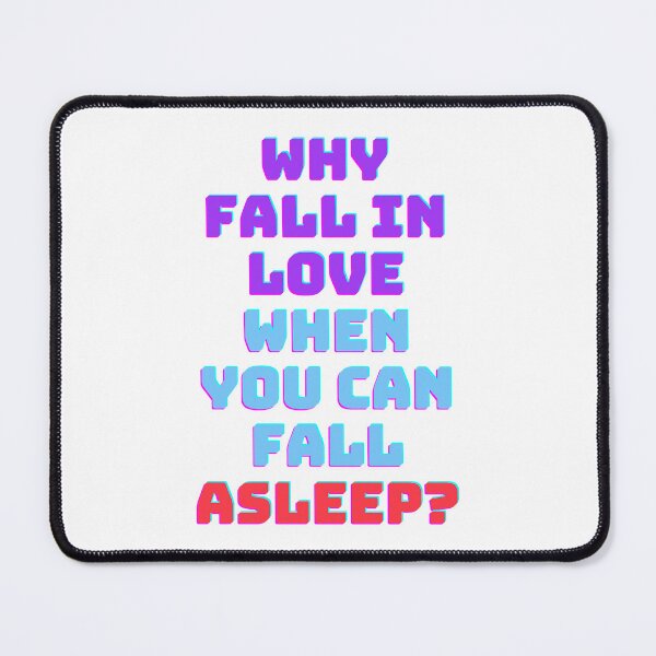 Item preview, Why fall in love when you can fall asleep designed and sold by ramith-concept.