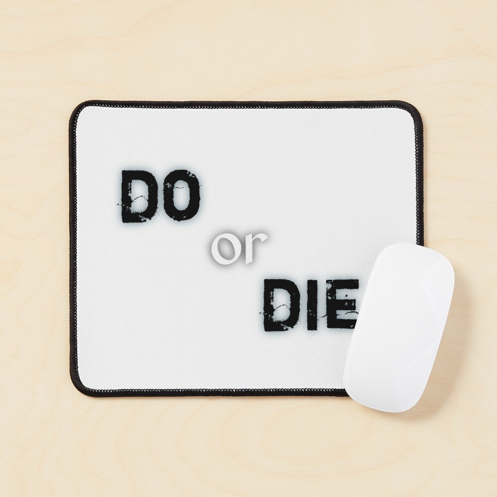 Do or die