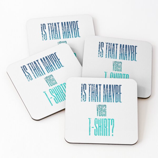 Item preview, Quote in cyan blue "is that maybe your t-shirt?" , nice used look, big font, grunge designed and sold by Time4Space.