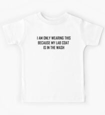 I Am Only Wearing This Because My Lab Coat Is In The Wash: Funny Science Joke Kids Tee