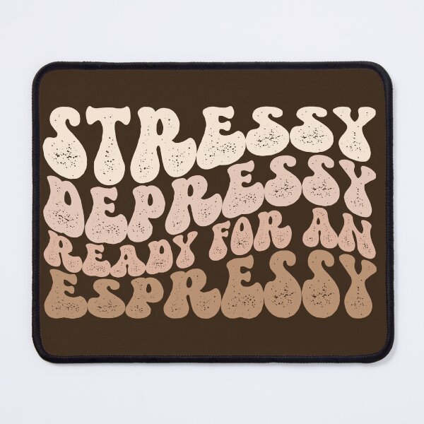 Item preview, Stressy Depressy Ready for an Espressy designed and sold by Seeding Serendipity.