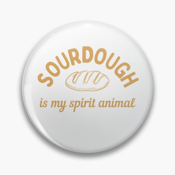 Item preview, Sourdough Is My Spirit Animal designed and sold by AProperLemon.