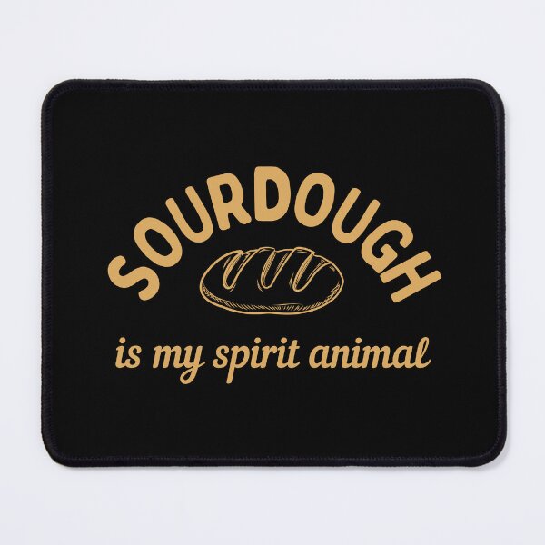 Item preview, Sourdough Is My Spirit Animal designed and sold by AProperLemon.