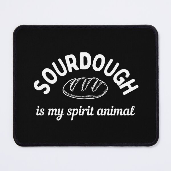 Item preview, Sourdough Is My Spirit Animal designed and sold by AProperLemon.