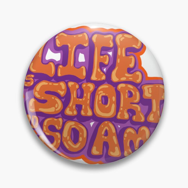 Item preview, Life is Short and So am I designed and sold by Molly Kaye.