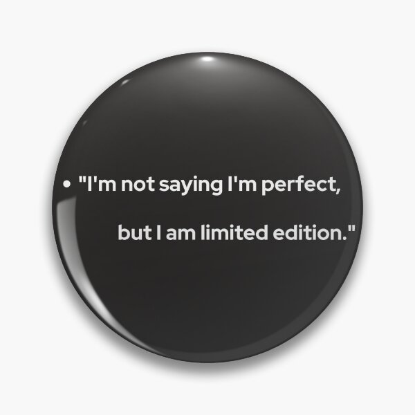 Item preview, I'm not saying I'm perfect, but I am limited edition. designed and sold by LibicoStore.