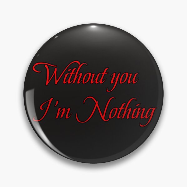 Item preview, Without you I'm Nothing designed and sold by CandG-Emporium.