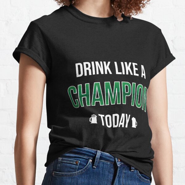  Drink Like A Champ Gift For Paddys St Patricks Day T-Shirt Sweater Hoodie Iphone Samsung Phone Case Coffee Mug Tablet Case Classic T-Shirt