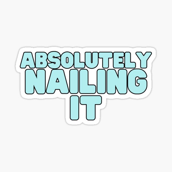 Absolutely Nailing It Sticker