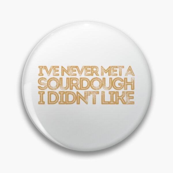 Item preview, I've Never Met A Sourdough I Didn't Like designed and sold by AProperLemon.