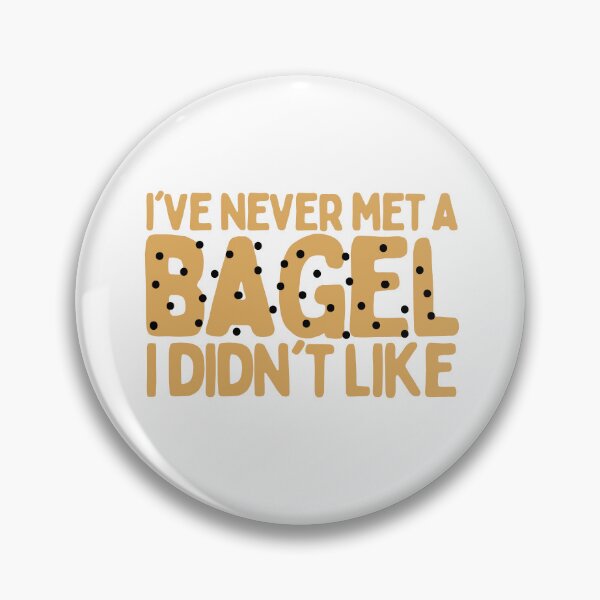 Item preview, I've Never Met A Bagel I Didn't Like designed and sold by AProperLemon.
