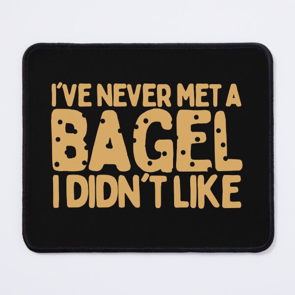 Item preview, I've Never Met A Bagel I Didn't Like designed and sold by AProperLemon.