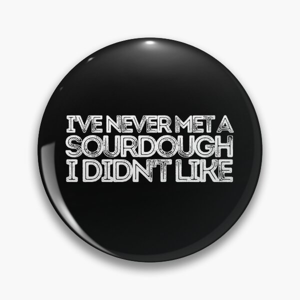 Item preview, I've Never Met A Sourdough I Didn't Like designed and sold by AProperLemon.