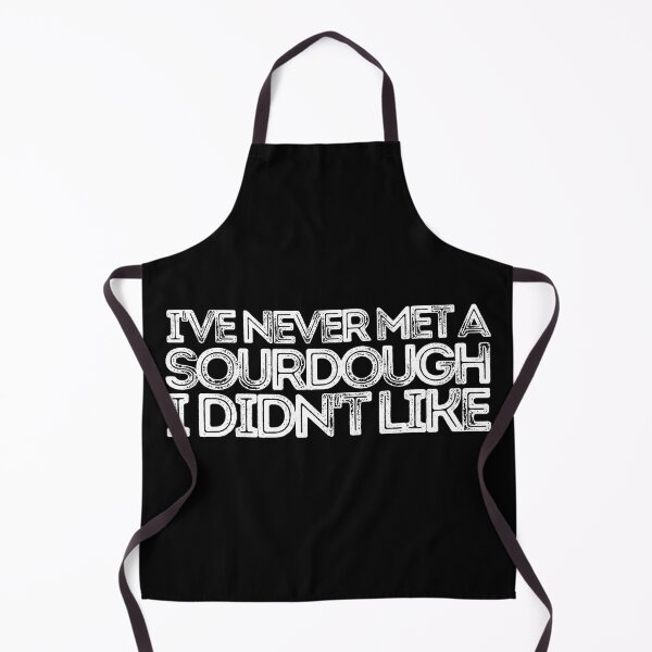 Item preview, I've Never Met A Sourdough I Didn't Like designed and sold by AProperLemon.