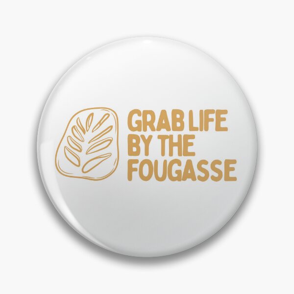 Item preview, Grab Life By The Fougasse designed and sold by AProperLemon.