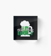 Irish Drink Bigly Gift For Paddys St Patricks Day T-Shirt Sweater Hoodie Iphone Samsung Phone Case Coffee Mug Tablet Case Acrylic Block