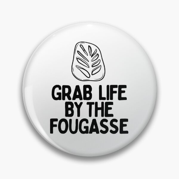 Item preview, Grab Life By The Fougasse designed and sold by AProperLemon.