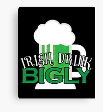 Irish Drink Bigly Gift For Paddys St Patricks Day T-Shirt Sweater Hoodie Iphone Samsung Phone Case Coffee Mug Tablet Case Canvas Print