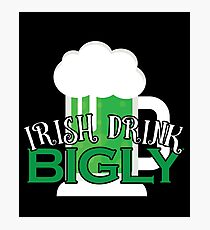 Irish Drink Bigly Gift For Paddys St Patricks Day T-Shirt Sweater Hoodie Iphone Samsung Phone Case Coffee Mug Tablet Case Photographic Print