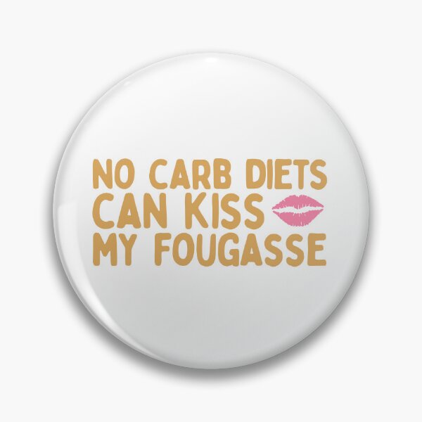 Item preview, No Carb Diets Can Kiss My Fougasse designed and sold by AProperLemon.