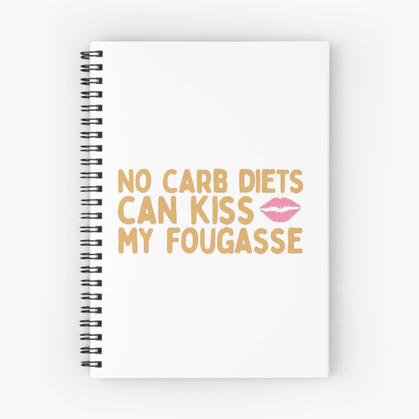 Item preview, No Carb Diets Can Kiss My Fougasse designed and sold by AProperLemon.