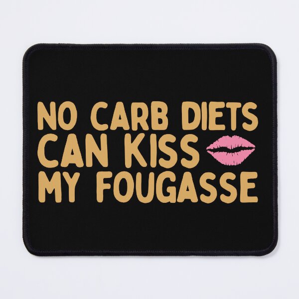 Item preview, No Carb Diets Can Kiss My Fougasse designed and sold by AProperLemon.