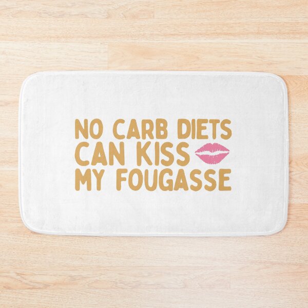 Item preview, No Carb Diets Can Kiss My Fougasse designed and sold by AProperLemon.