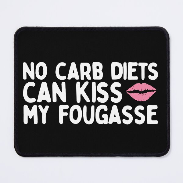 Item preview, No Carb Diets Can Kiss My Fougasse designed and sold by AProperLemon.