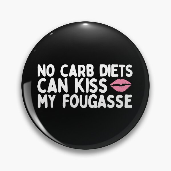 Item preview, No Carb Diets Can Kiss My Fougasse designed and sold by AProperLemon.