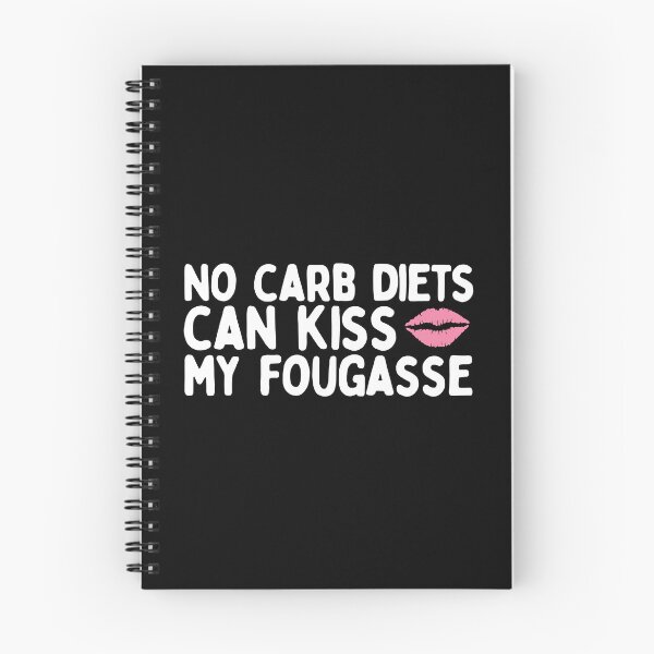 Item preview, No Carb Diets Can Kiss My Fougasse designed and sold by AProperLemon.