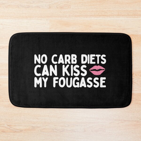Item preview, No Carb Diets Can Kiss My Fougasse designed and sold by AProperLemon.