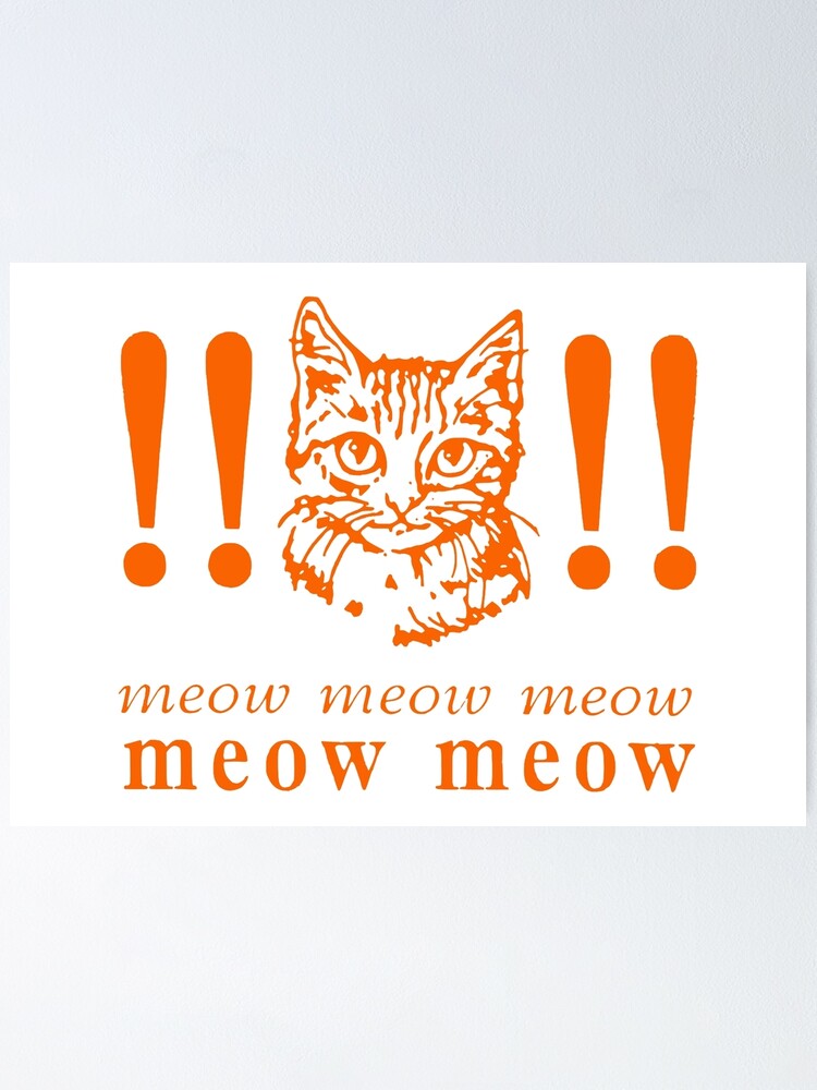 Meow Meow Meow Meow Meow Kitty Cat Orange Poster By Rxletterpress Redbubble - kitty in a bag roblox