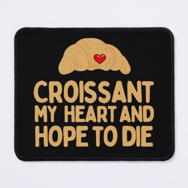 Item preview, Croissant My Heart And Hope To Die designed and sold by AProperLemon.
