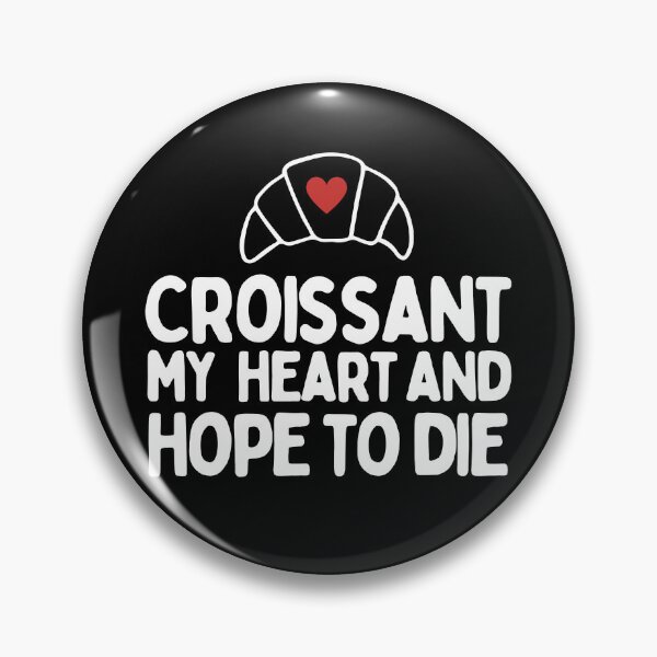 Item preview, Croissant My Heart And Hope To Die designed and sold by AProperLemon.