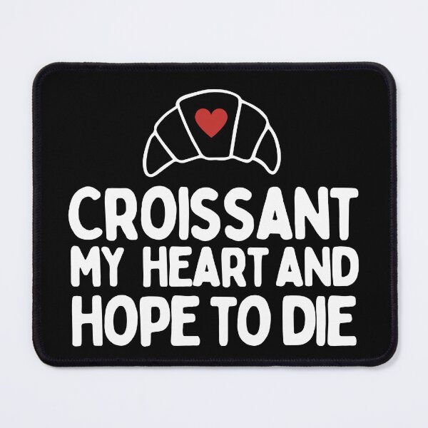 Item preview, Croissant My Heart And Hope To Die designed and sold by AProperLemon.