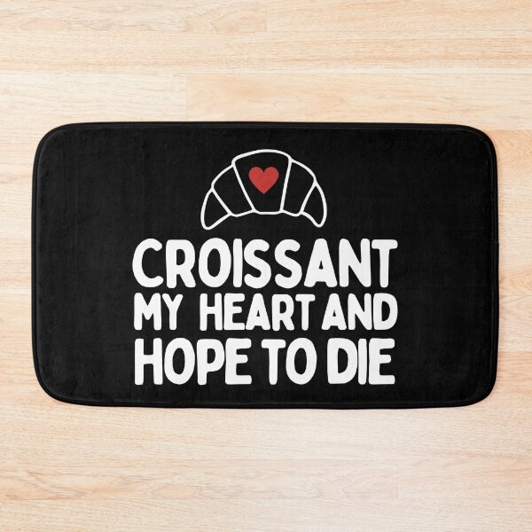 Item preview, Croissant My Heart And Hope To Die designed and sold by AProperLemon.
