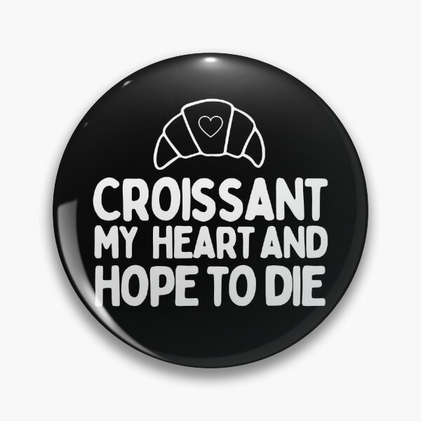 Item preview, Croissant My Heart And Hope To Die designed and sold by AProperLemon.