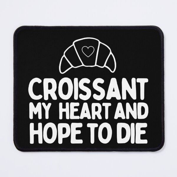 Item preview, Croissant My Heart And Hope To Die designed and sold by AProperLemon.